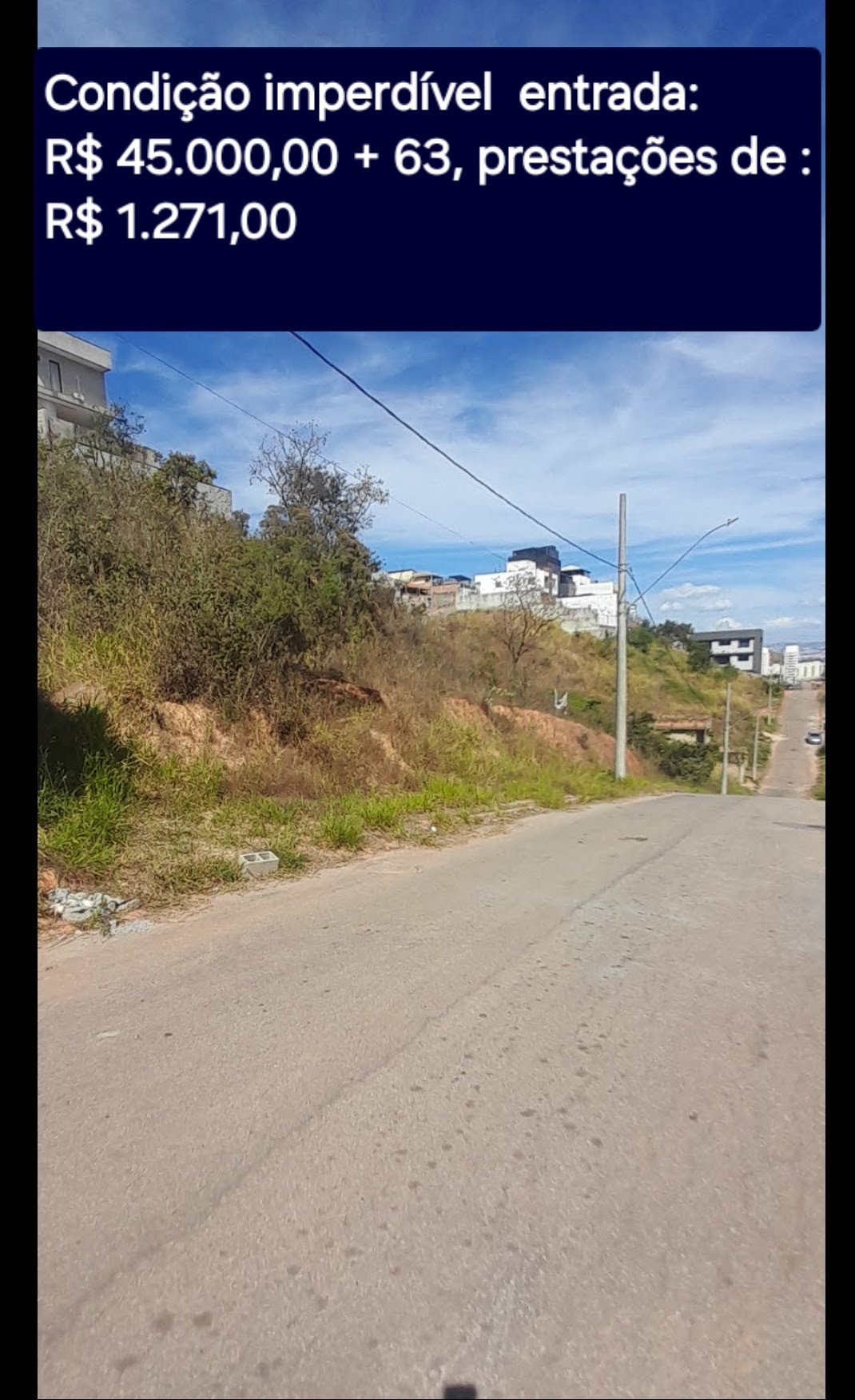 Condição imperdível: Entrada R$ 45.000,00 + 63 prestações de R R$ 1.271,00.